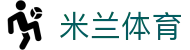米兰体育·「中国」官方网站-AC MILANSPORTS